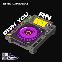 ERIC LINDSAY - DISH YOU RN // BRNTEP01