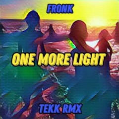 One more light [Tekk RMX] [168BPM] - Fr0nK