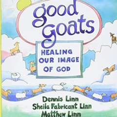 [Get] PDF ✅ Good Goats: Healing Our Image of God by  Dennis Linn,Sheila Fabricant Lin