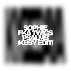 SOPHIE - PSALMS FT. FKA TWIGS |KBSY EDIT|