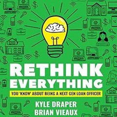 (= Rethink Everything You Know About Being A "Next Gen" Loan Officer PDF/EPUB - EBOOK
