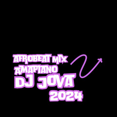 Afro Amapiano Vibe Mix 2024 By DJ Jova