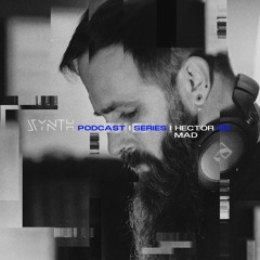 SYNTH Podcast Series 003 /// HECTOR MAD