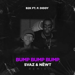 B2K Feat. P. Diddy - Bump, Bump, Bump (SVAZ, NEWT Remix)