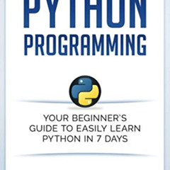 [ACCESS] KINDLE 📒 Python Programming: Your Beginner’s Guide To Easily Learn Python i
