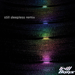 still sleepless (trill bans remix)
