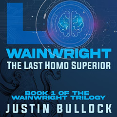 [READ] KINDLE 🧡 Lo Wainwright: The Last Homo Superior by  Justin Bullock,Anthony J.
