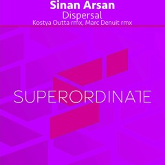 Sinan Arsan - Dispersal (Kostya Outta Rmx) [Superordinate Music]