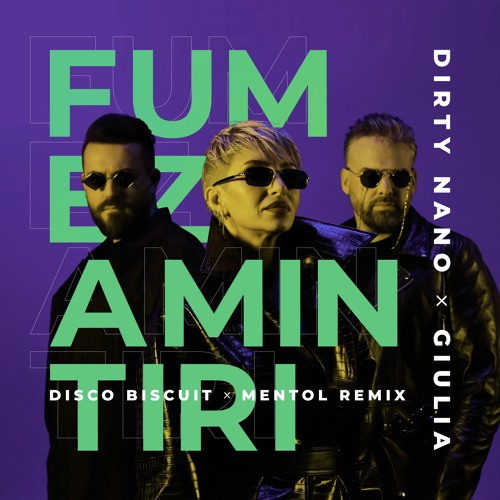 Dirty Nano X Giulia - Fumez Amintiri (Disco Biscuit & Mentol Remix)