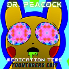 Dr. Peacock - Medication Time (ToonTubers Uptempo Edit)