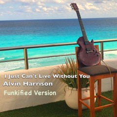 I Just Can't Live Without You /Funkified Version