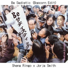 [Preview] Be Sadistic (Bopcorn Edit) - Sheena Ringo x Jorja Smith  [Full Version in Download]