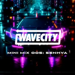 Wave City Mini Mix 005:  Senkya