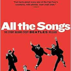 [Free] EBOOK ☑️ All the Songs: The Story Behind Every Beatles Release (9/22/13) by Je
