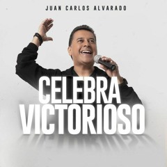 Celebra Victorioso - Juan Carlos Alvarado