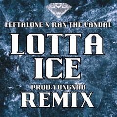 LOTTA ICE REMIX Ft Ran The Vandal (Prod:Yung Nab)