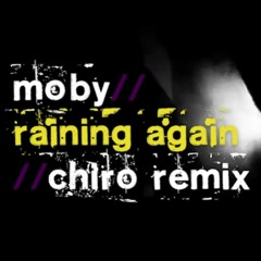 Moby - Raining Again (Chiro Radio Remix)