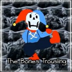[No AU] The Bones Trousling (My Take)