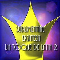 SUBLIMENNIAL EIGHTEEN UN TOQUE DE LATIN 2