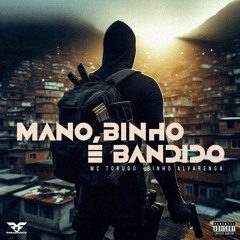 MANO BINHO É BANDIDO - MC TORUGO - DJ BINHO ALVARENGA