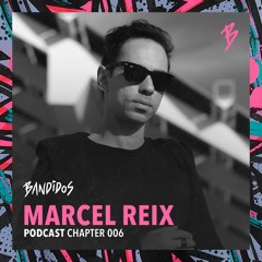 Bandidos Podcast 006 - Marcel Reix