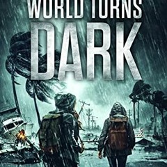 READ/DOWNLOAD=( When The World Turns Dark: A Post Apocalypse EMP Thriller (After it Turns Dark Book