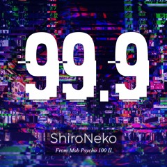 MOB Psycho 100 II Opening - 99.9【Cover by ShiroNeko】