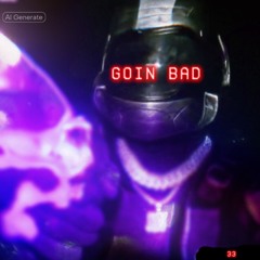 Goin Bad