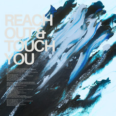 Reach Out & Touch You