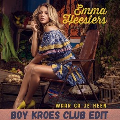 Emma Heesters - Waar Ga Je Heen (BOY KROES CLUB EDIT)(FREE DOWNLOAD)