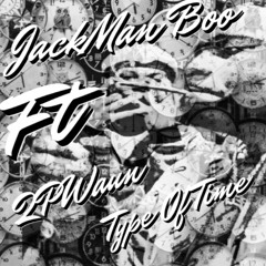 JackMan Boo -Type Of Time Ft.2pWaun