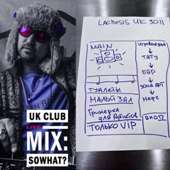 UK CLUB MIX: SOWHAT? 30.11 Lachesis