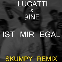 LUGATTI & 9INE - IST MIR EGAL (SKUMPY REMIX)