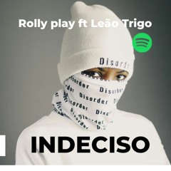INDECISO-Rolly_play_ ft_Leão_ Trigo( prod Begood )