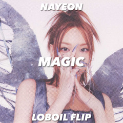 NAYEON - Magic [Loboil Flip]