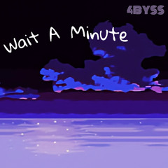 Wait a Minute prod. Purase & FORGOTABT4BYSS