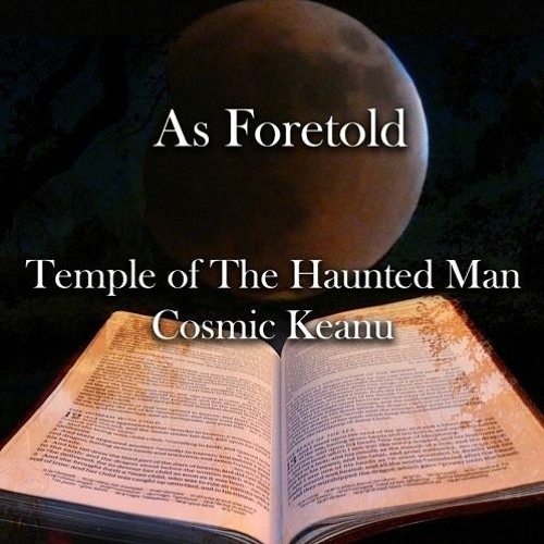 As Foretold - Temple Of The Haunted Man Cosmic Keanu