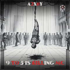 A2XBY - 9 To 5 Is Killing Me (Free Download)