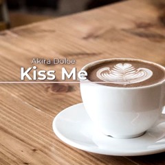 Kiss Me : AkiraDolce