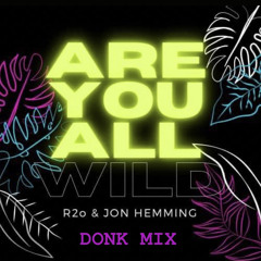 r2o & jon hemming  - are you all wild (donk remix) [soundcloud clip].wav