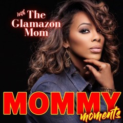 Mommy Moments with THE GLAMAZON MOM