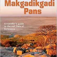 [Read] PDF 🧡 Makgadikgadi Pans: A Traveller's guide to the salt flats of Botswana by