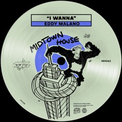 PREMIERE: Eddy Malano - I Wanna (Original Mix) [Midtown House]