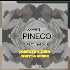 TORENTO X 2RUN - XMAN PINECO (SHATTA REMIX)