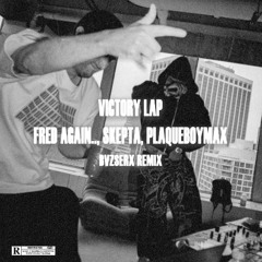 Skepta, Fred again.., PlaqueBoyMax - Victory Lap (BVZSERX REMIX) *FREE DOWNLOAD*