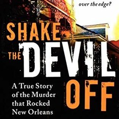 [Access] [PDF EBOOK EPUB KINDLE] Shake the Devil Off: A True Story of the Murder that