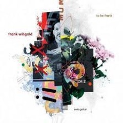 SWR2 CD der Woche - „To be Frank' von Frank Wingold