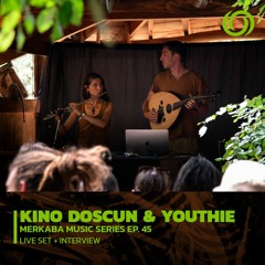 KINO DOSCUN & YOUTHIE | Merkaba Music Series Ep. 45 | 28/04/2023