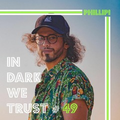 Phillipi - IN DARK WE TRUST #49