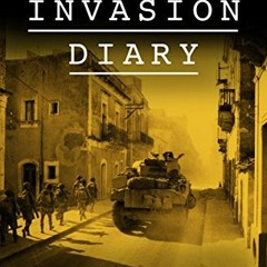 Get EBOOK EPUB KINDLE PDF Invasion Diary: A Dramatic Firsthand Account of the Allied Invasion of Ita